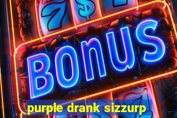 purple drank sizzurp